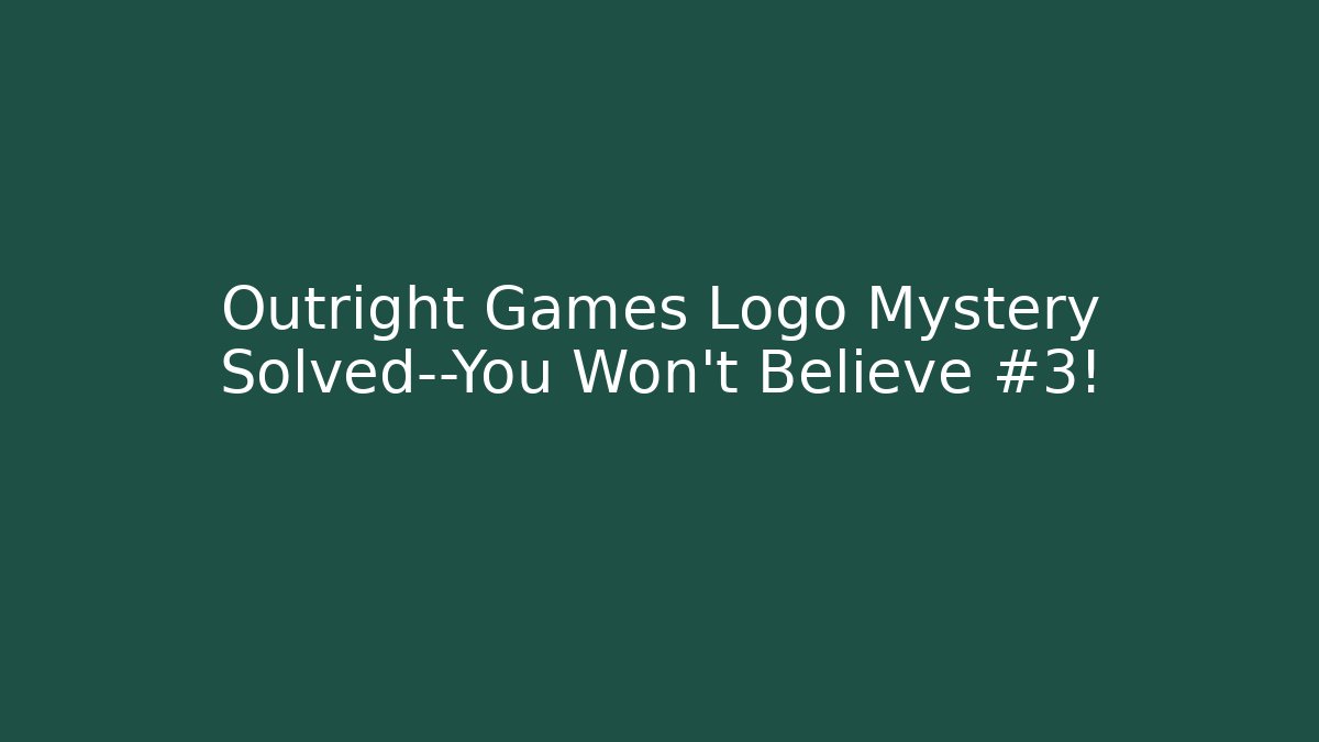 Outright Games Logo Mystery Solved—You Won’t Believe #3!