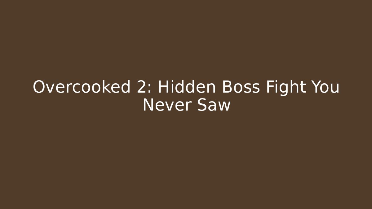 Overcooked 2: Hidden Boss Fight You Never Saw