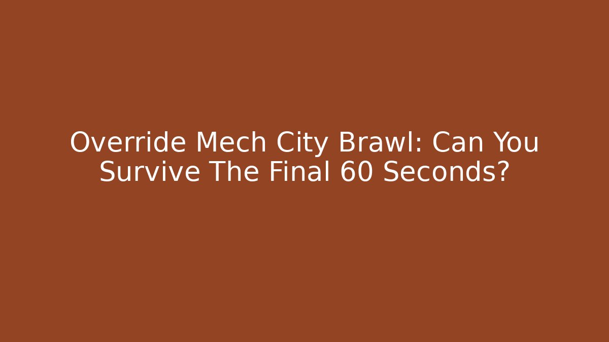 Override Mech City Brawl: Can You Survive The Final 60 Seconds?
