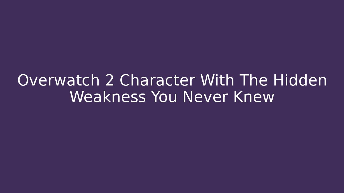 Overwatch 2 Character With The Hidden Weakness You Never Knew