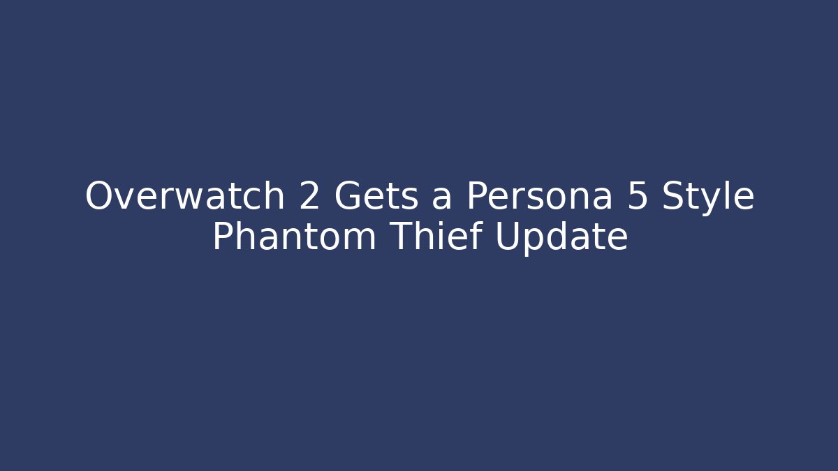 Overwatch 2 Gets a Persona 5 Style Phantom Thief Update