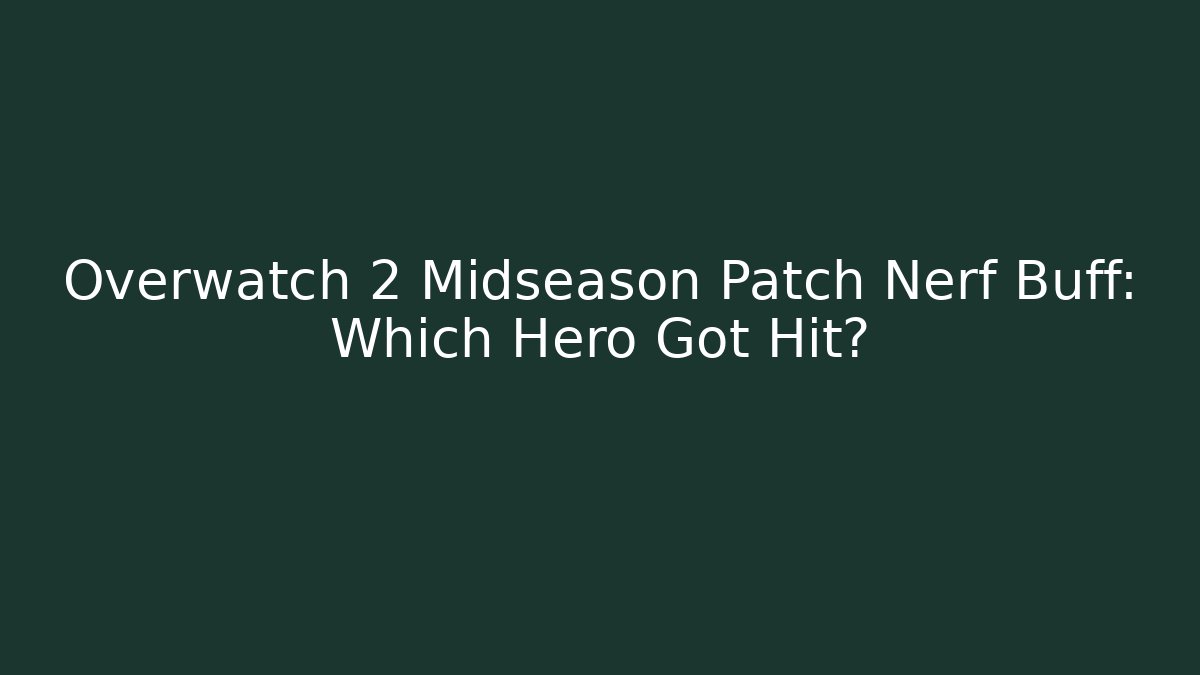 Overwatch 2 Midseason Patch Nerf Buff: Which Hero Got Hit?