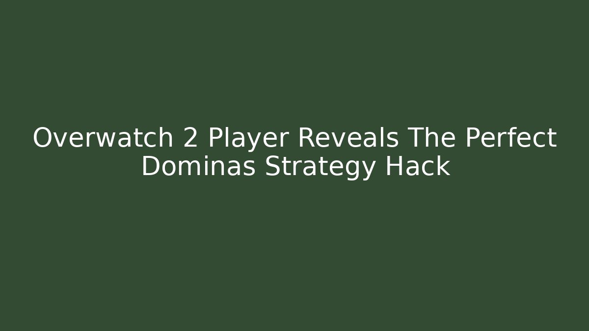 Overwatch 2 Player Reveals The Perfect Dominas Strategy Hack
