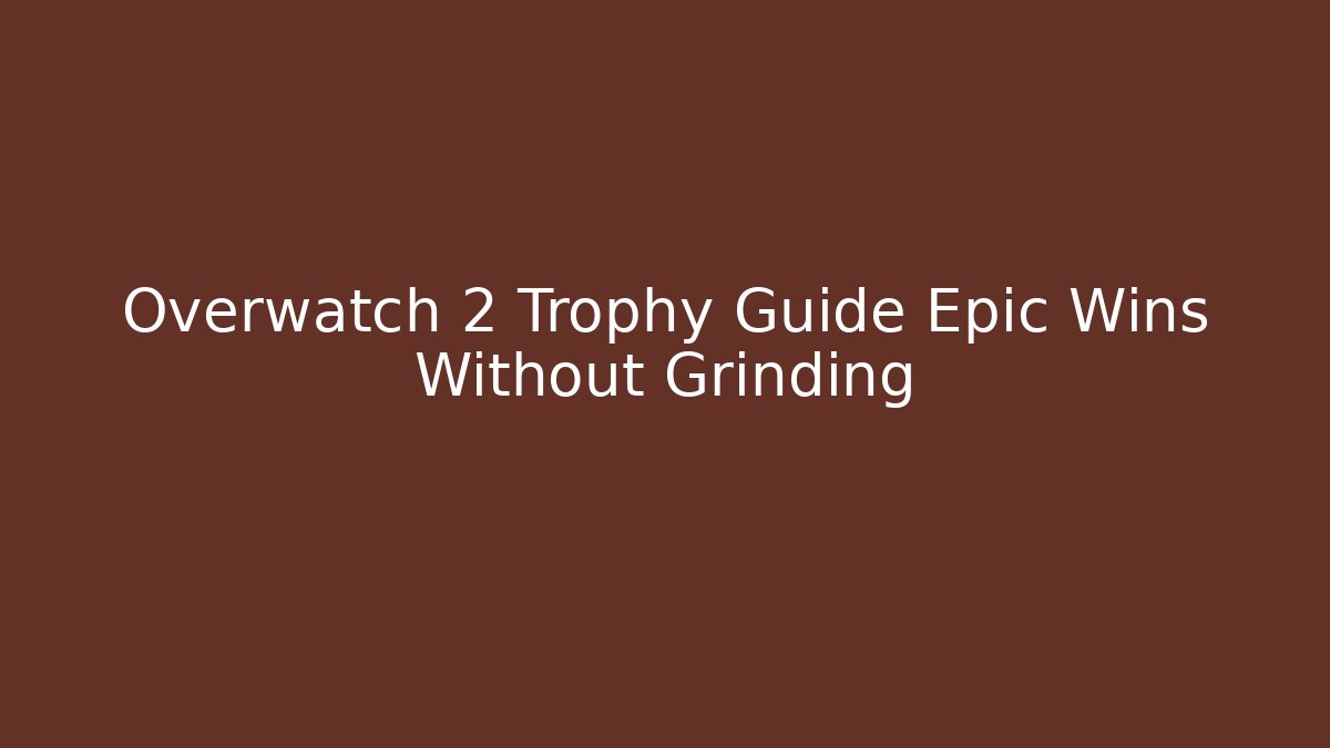 Overwatch 2 Trophy Guide Epic Wins Without Grinding