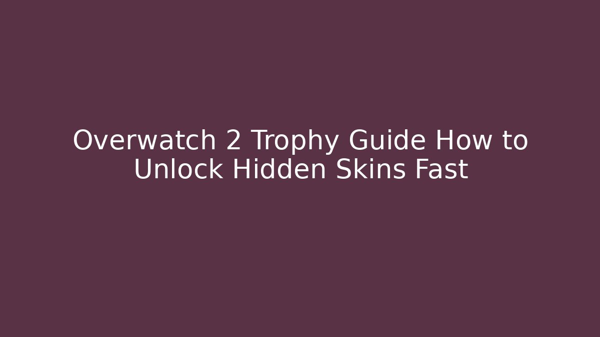 Overwatch 2 Trophy Guide How to Unlock Hidden Skins Fast