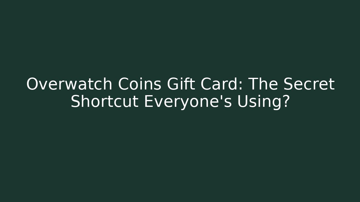 Overwatch Coins Gift Card: The Secret Shortcut Everyone's Using?