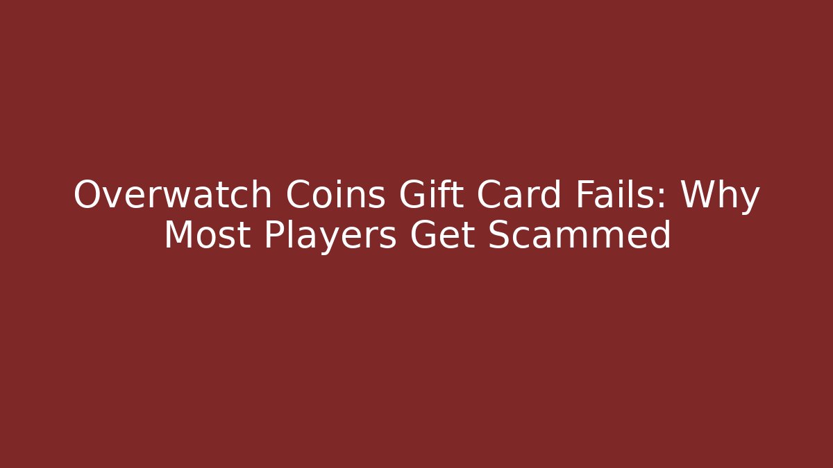 Overwatch Coins Gift Card Fails: Why Most Players Get Scammed