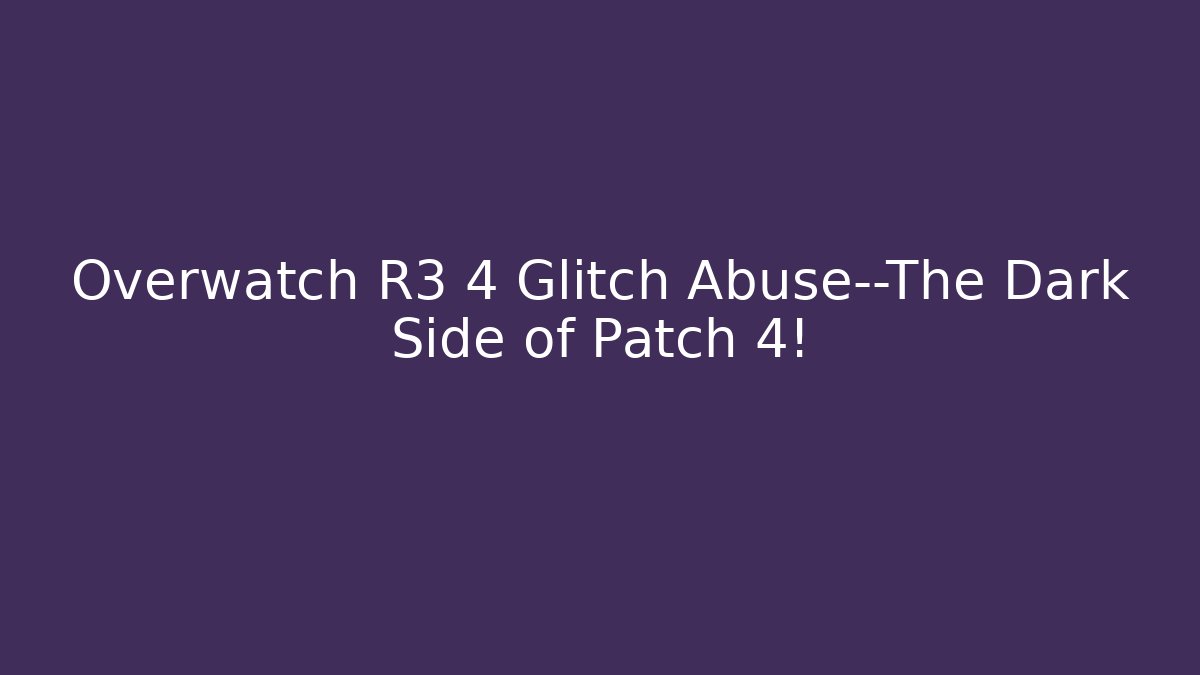 Overwatch R3 4 Glitch Abuse—The Dark Side of Patch 4! - Método de Aprovação