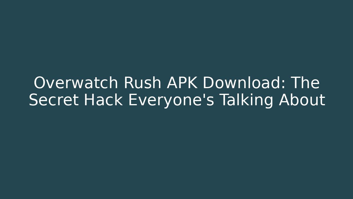Overwatch Rush APK Download: The Secret Hack Everyone’s Talking About - Método de Aprovação