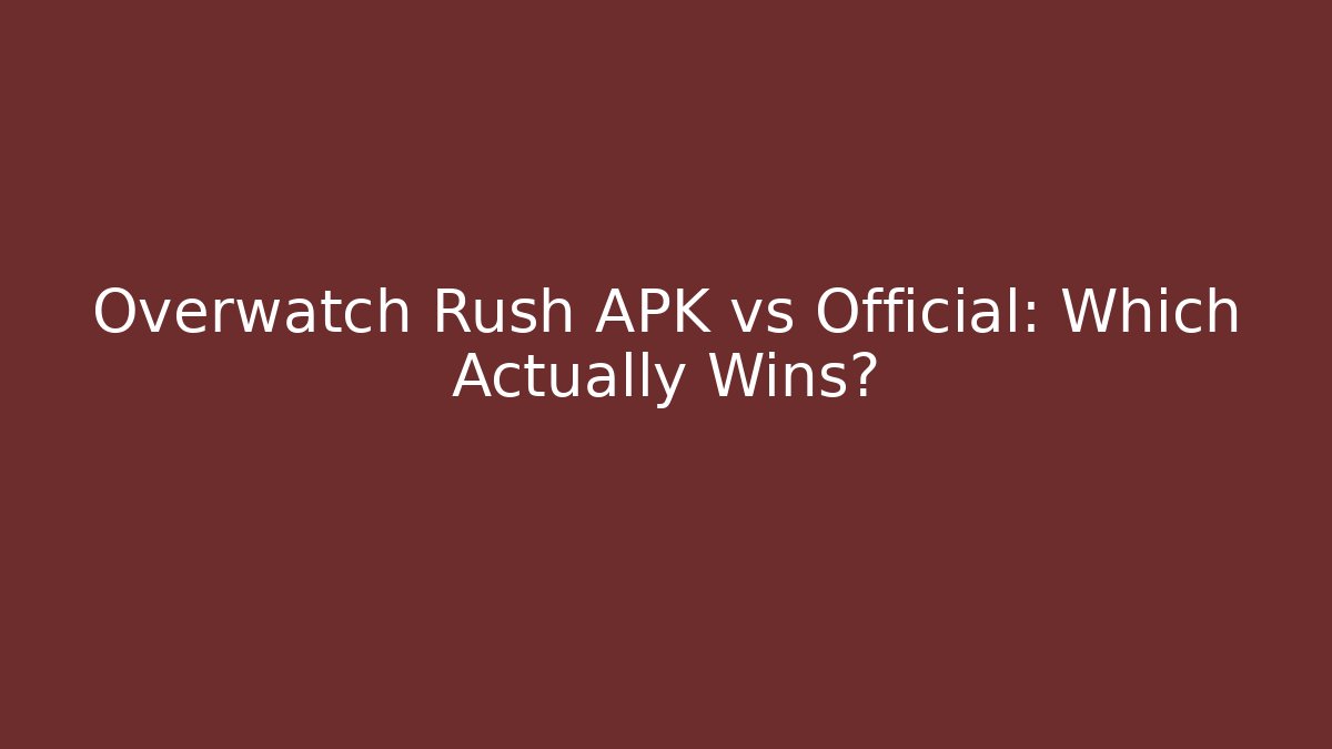 Overwatch Rush APK vs Official: Which Actually Wins?