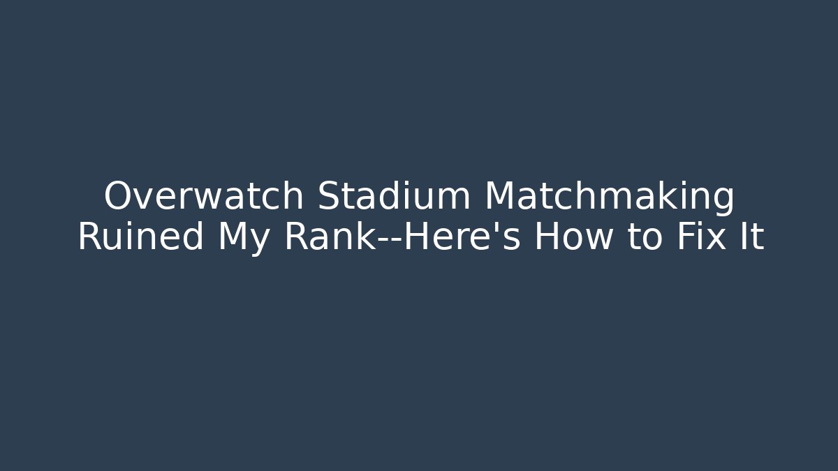 Overwatch Stadium Matchmaking Ruined My Rank—Here’s How to Fix It