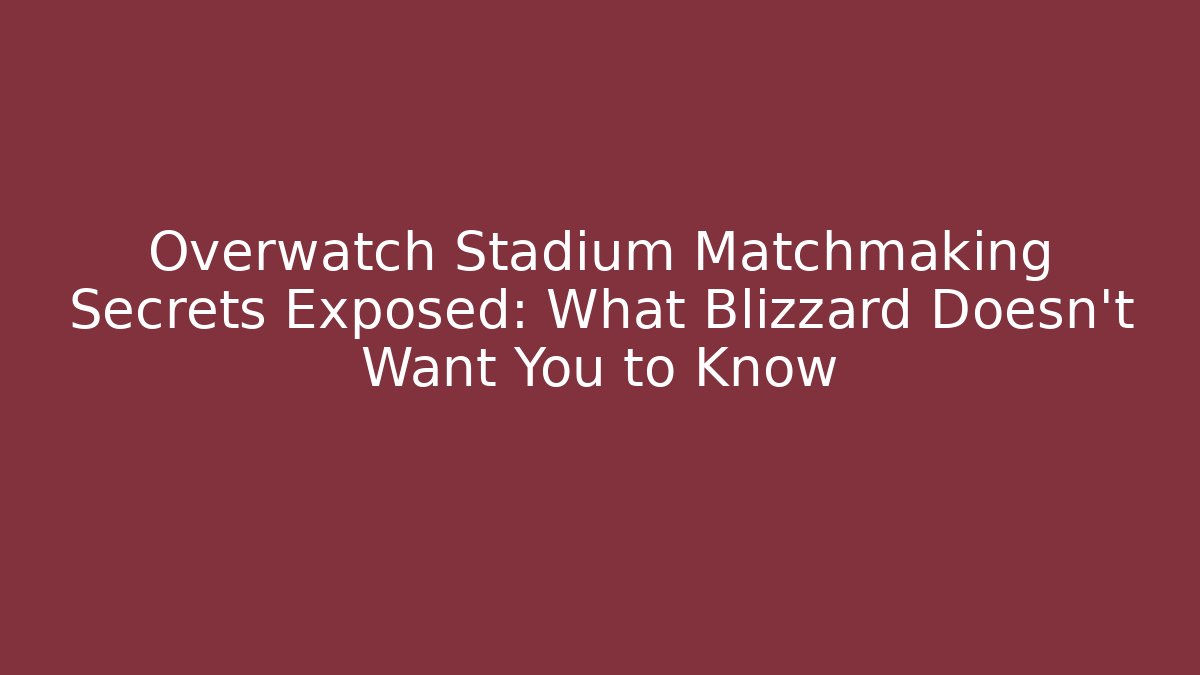 Overwatch Stadium Matchmaking Secrets Exposed: What Blizzard Doesn’t Want You to Know
