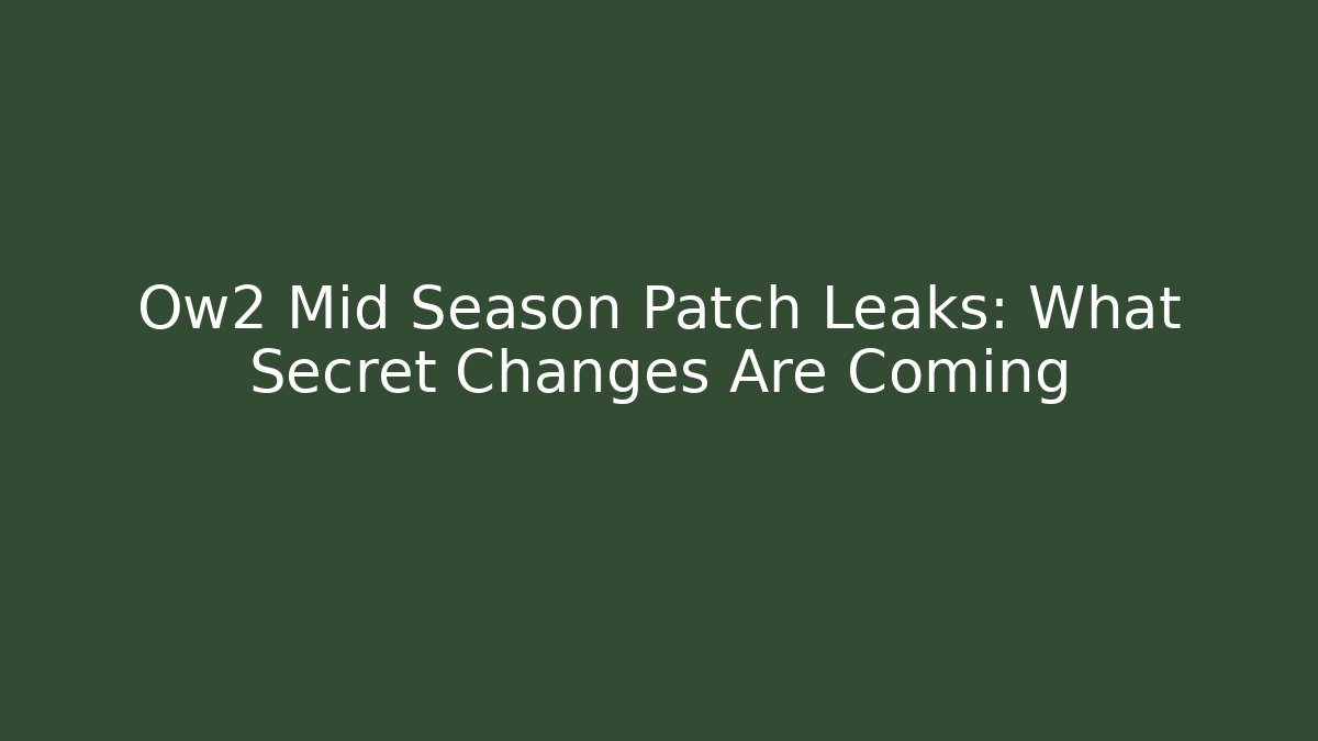 Ow2 Mid Season Patch Leaks: What Secret Changes Are Coming - Método de Aprovação
