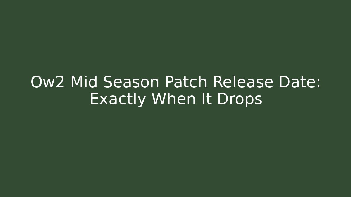 Ow2 Mid Season Patch Release Date: Exactly When It Drops