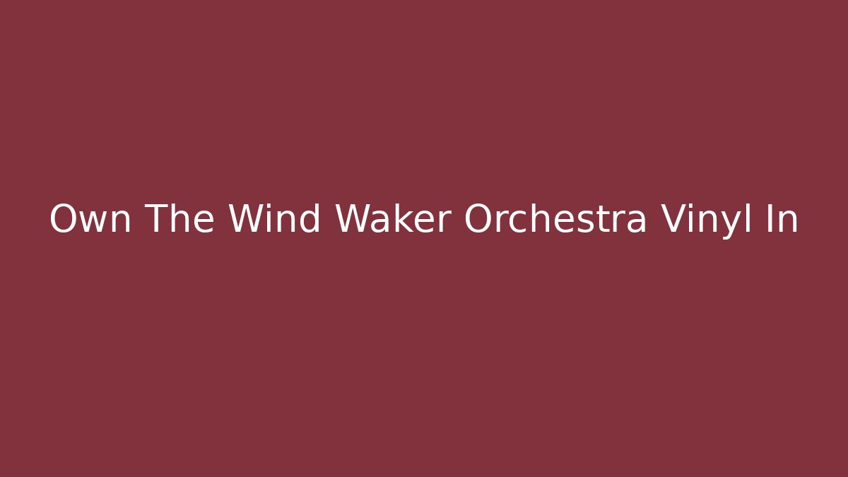 Own The Wind Waker Orchestra Vinyl In