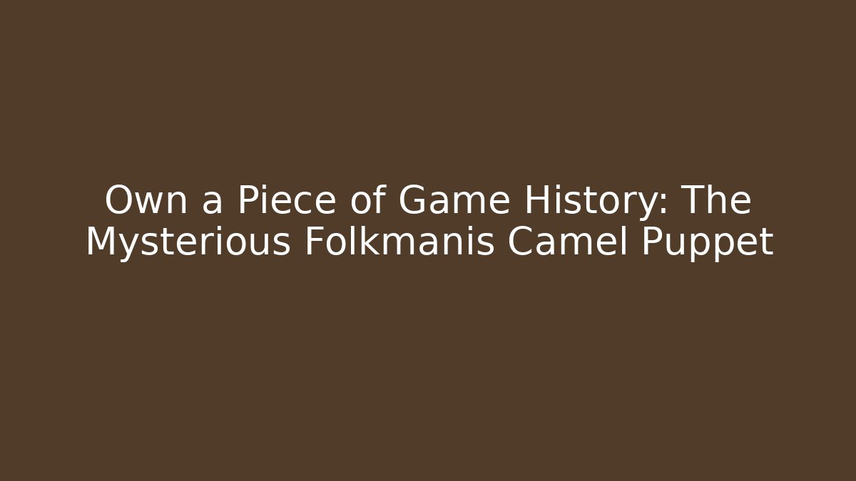 Own a Piece of Game History: The Mysterious Folkmanis Camel Puppet