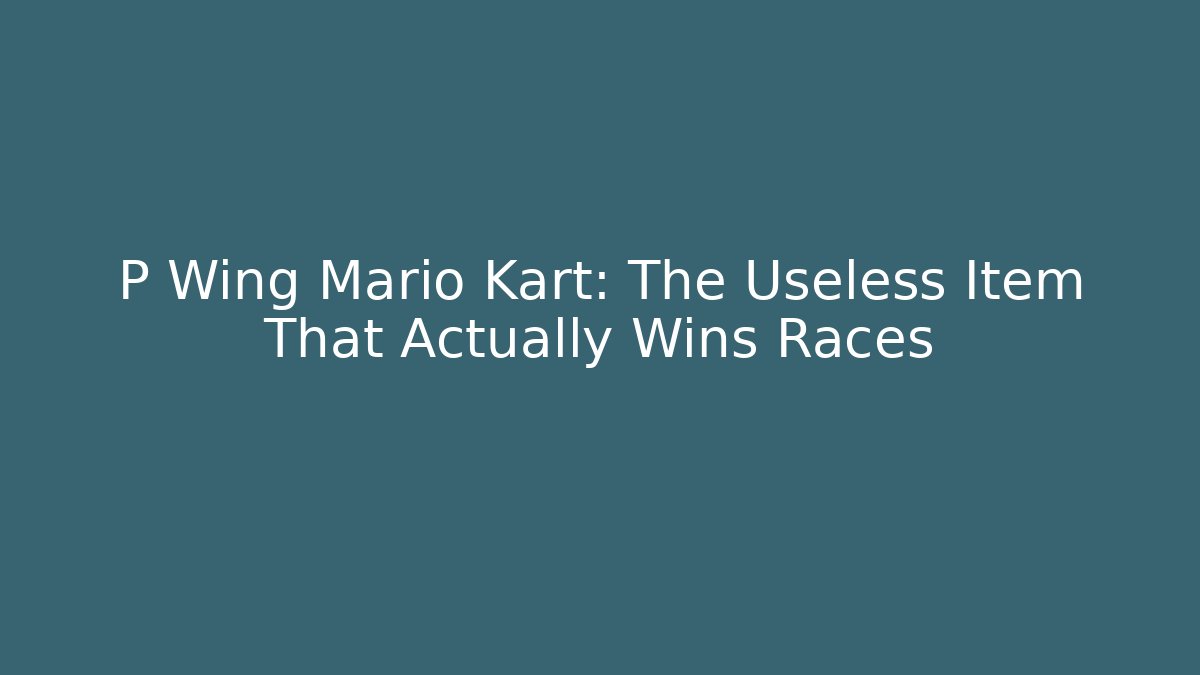 P Wing Mario Kart: The Useless Item That Actually Wins Races