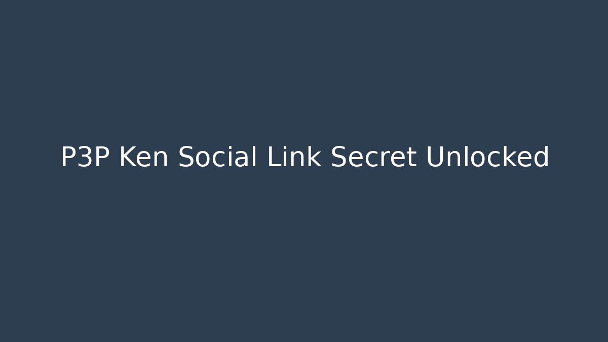 P3P Ken Social Link Secret Unlocked