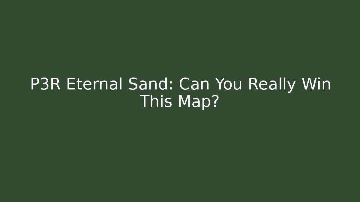 P3R Eternal Sand: Can You Really Win This Map?