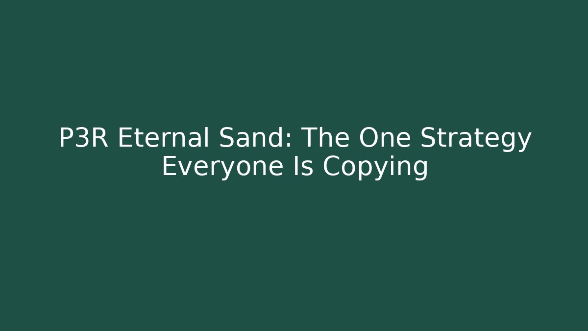 P3R Eternal Sand: The One Strategy Everyone Is Copying