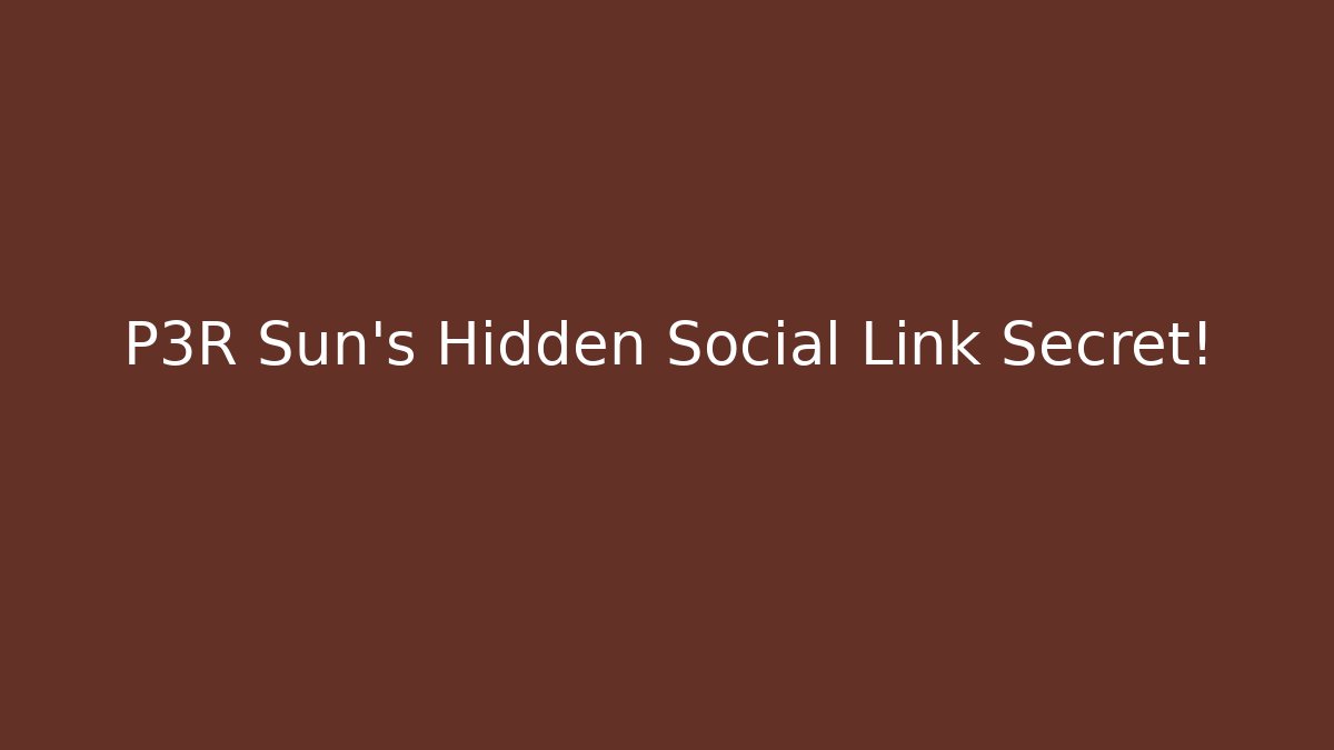 P3R Sun's Hidden Social Link Secret!