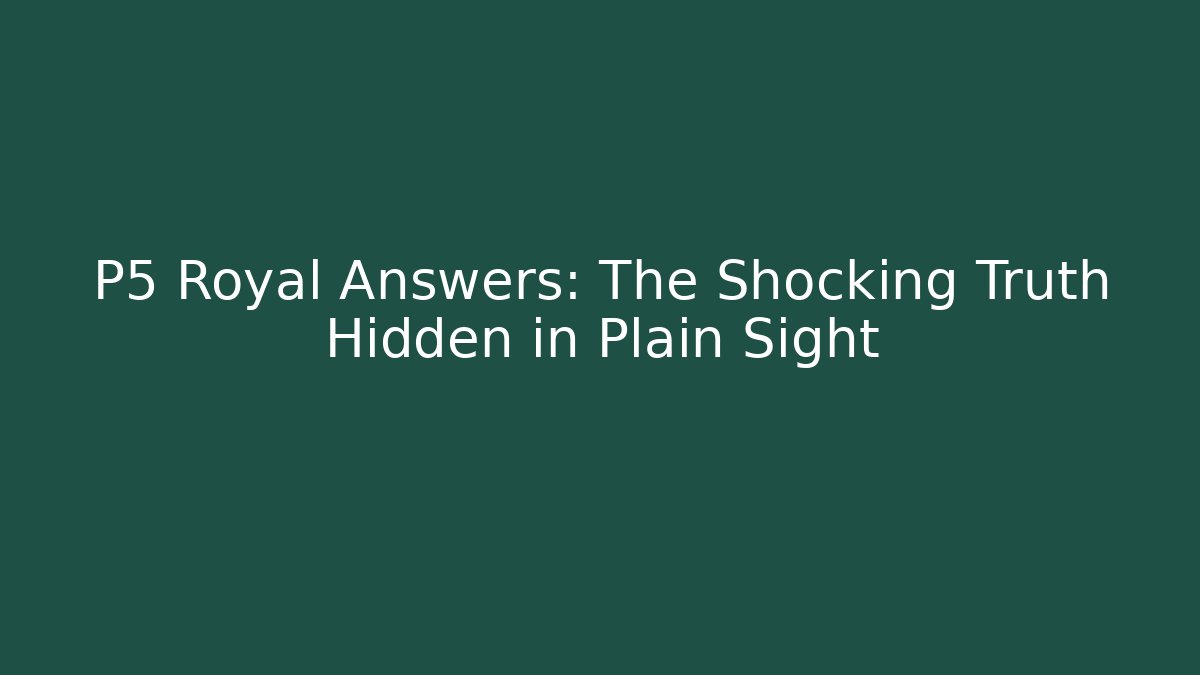 P5 Royal Answers: The Shocking Truth Hidden in Plain Sight - Método de Aprovação