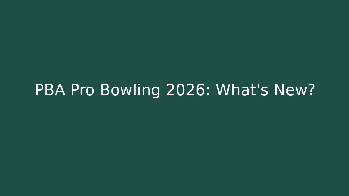 PBA Pro Bowling 2026: What’s New?