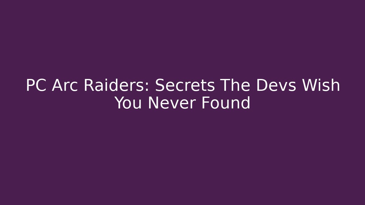 PC Arc Raiders: Secrets The Devs Wish You Never Found - Método de Aprovação