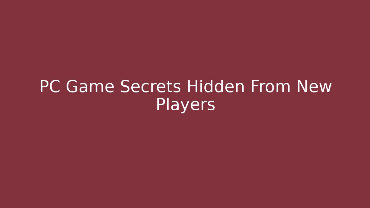 PC Game Secrets Hidden From New Players