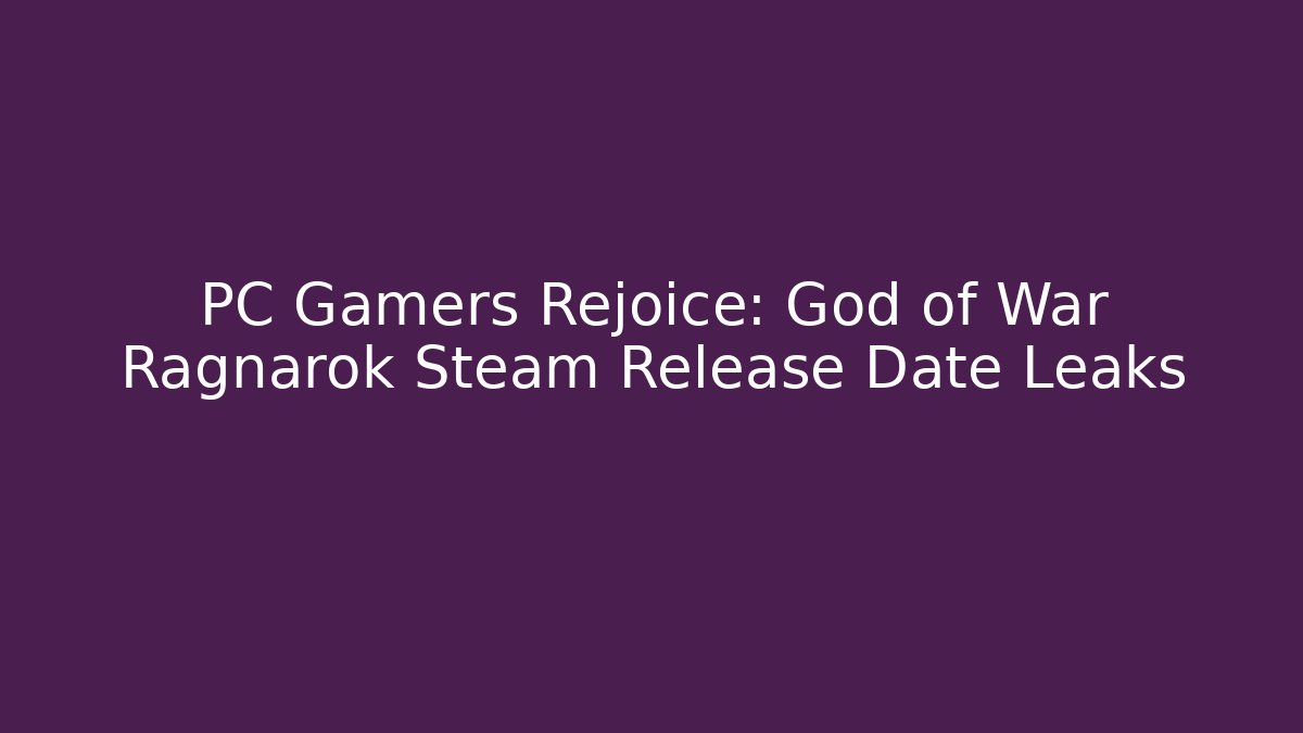 PC Gamers Rejoice: God of War Ragnarok Steam Release Date Leaks - Método de Aprovação