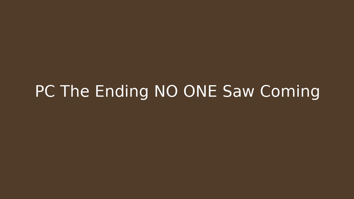 PC The Ending NO ONE Saw Coming