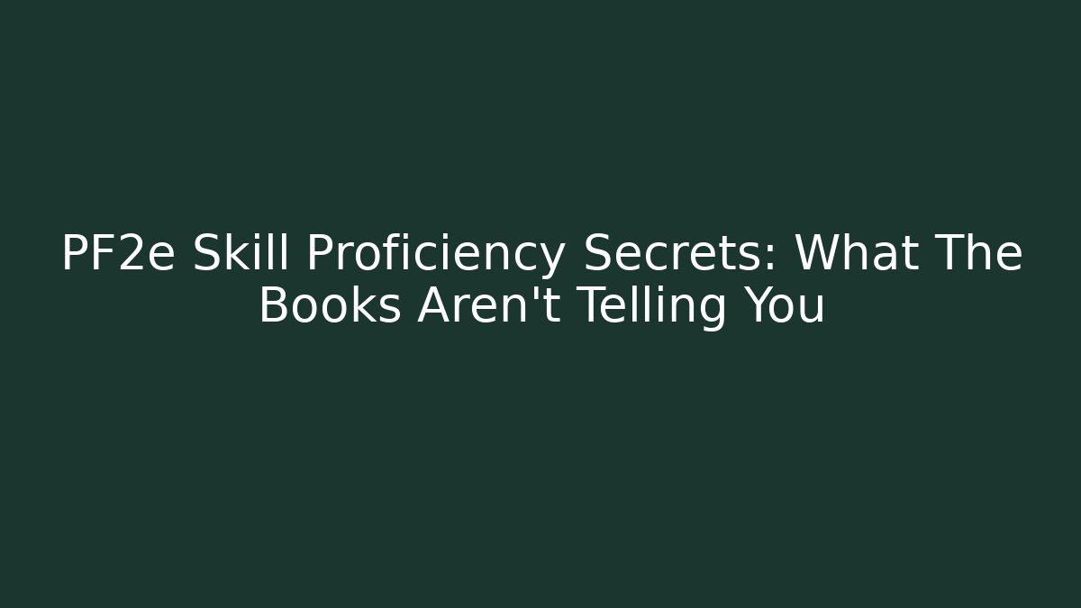 PF2e Skill Proficiency Secrets: What The Books Aren't Telling You