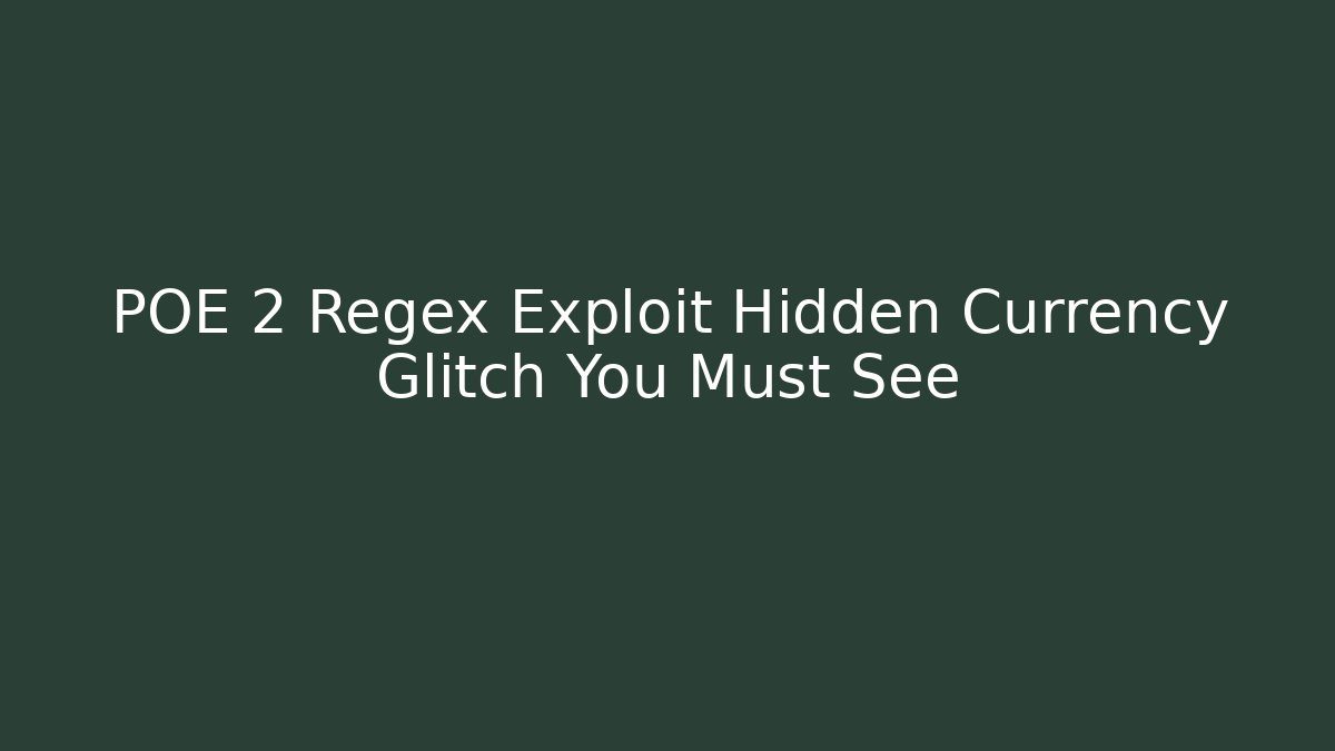 POE 2 Regex Exploit Hidden Currency Glitch You Must See