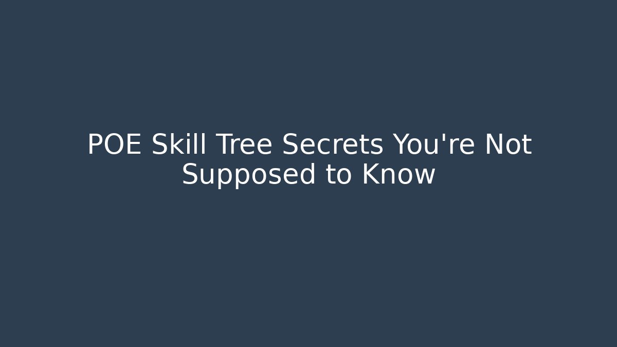 POE Skill Tree Secrets You’re Not Supposed to Know
