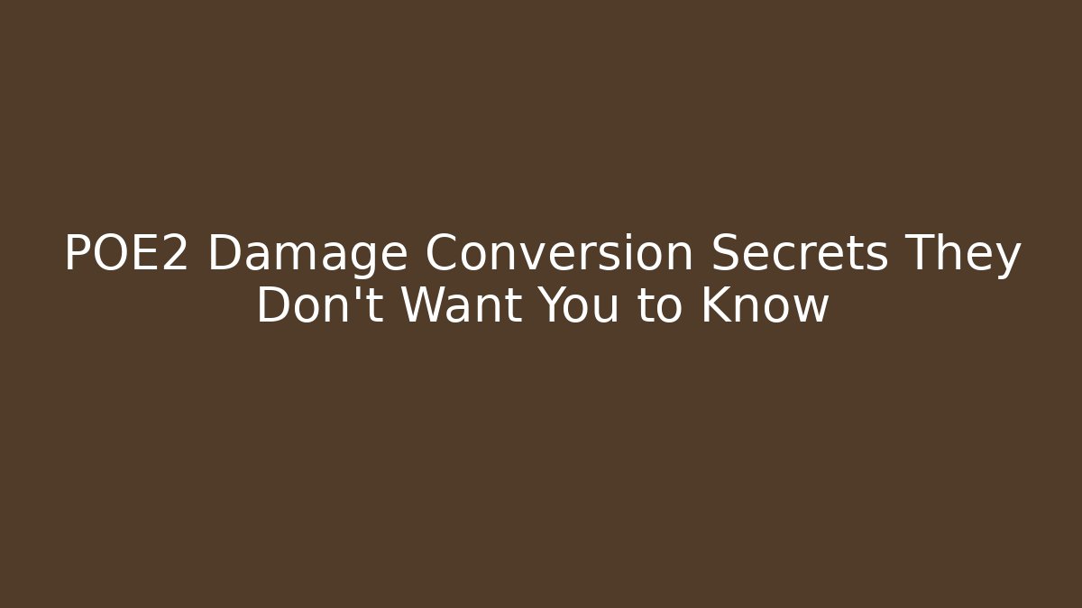 POE2 Damage Conversion Secrets They Don’t Want You to Know