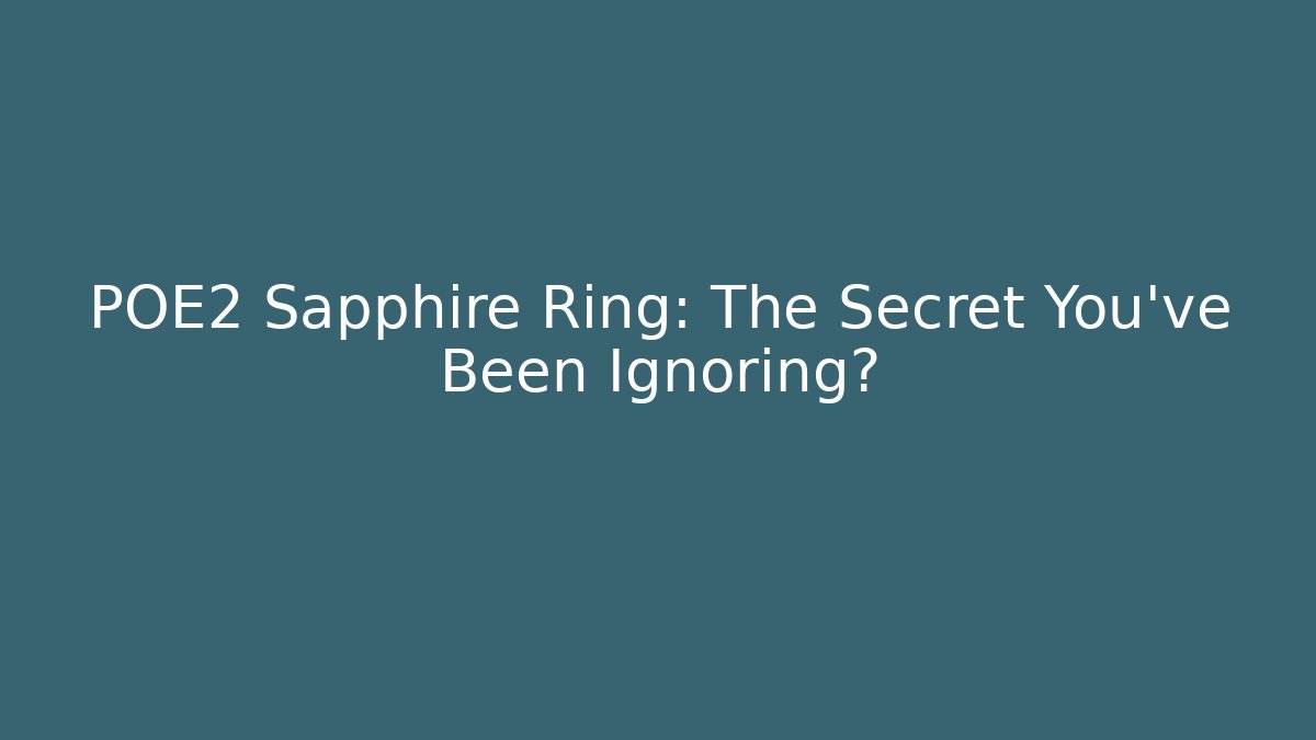 POE2 Sapphire Ring: The Secret You've Been Ignoring?