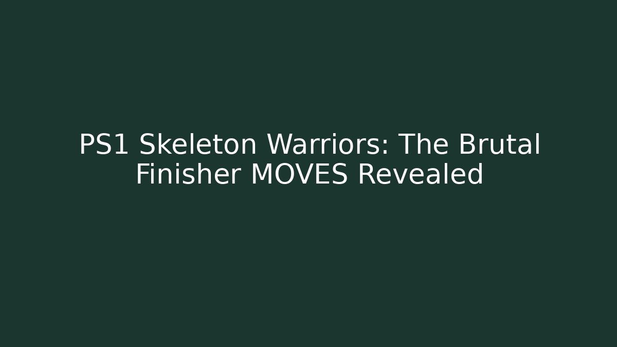 PS1 Skeleton Warriors: The Brutal Finisher MOVES Revealed