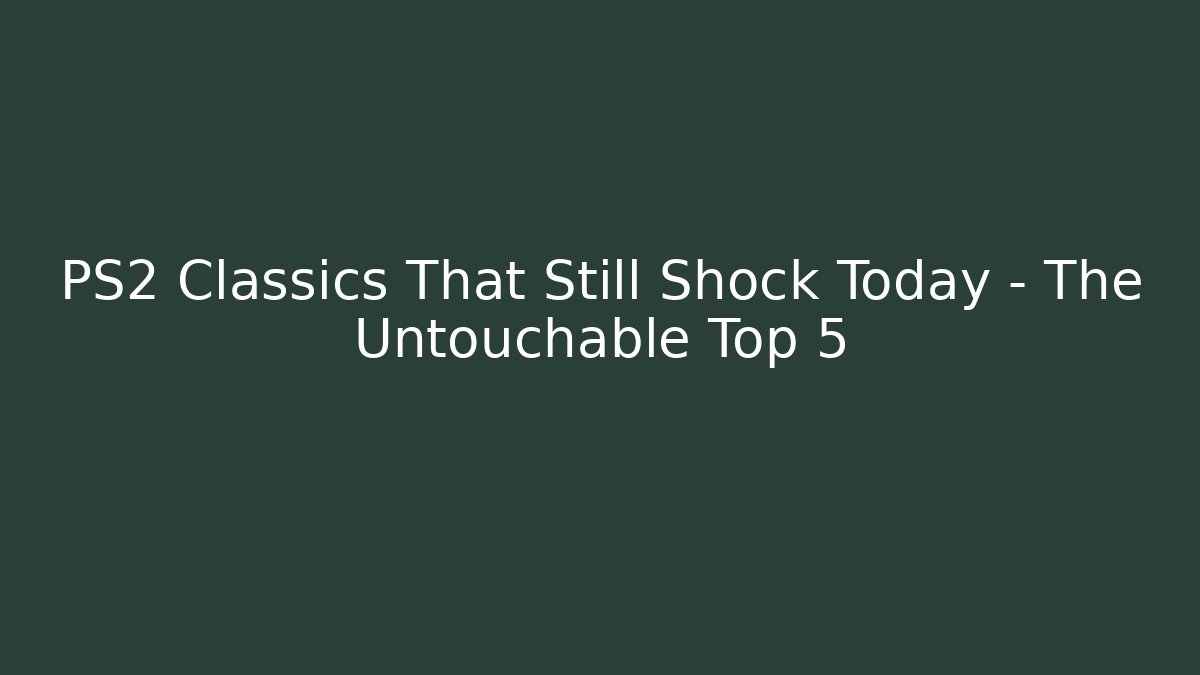 PS2 Classics That Still Shock Today – The Untouchable Top 5