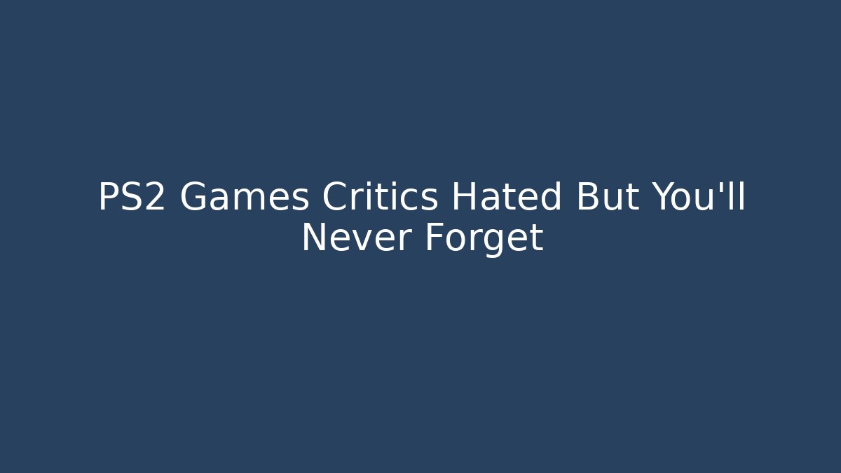 PS2 Games Critics Hated But You’ll Never Forget