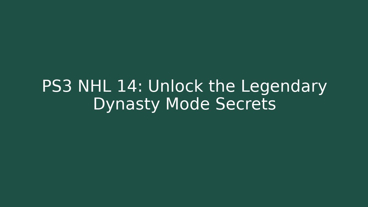 PS3 NHL 14: Unlock the Legendary Dynasty Mode Secrets
