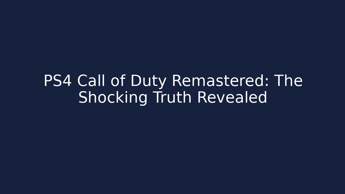 PS4 Call of Duty Remastered: The Shocking Truth Revealed