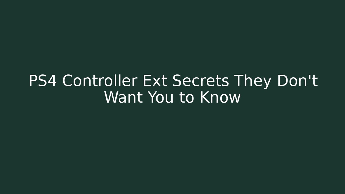 PS4 Controller Ext Secrets They Don’t Want You to Know