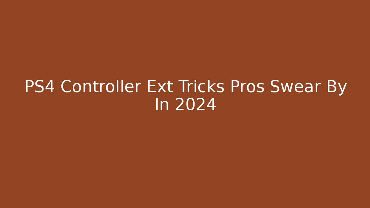PS4 Controller Ext Tricks Pros Swear By In 2024