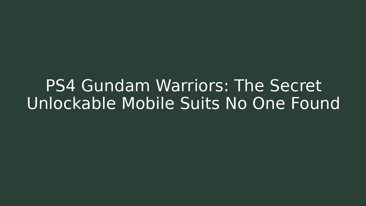 PS4 Gundam Warriors: The Secret Unlockable Mobile Suits No One Found