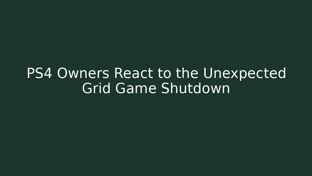 PS4 Owners React to the Unexpected Grid Game Shutdown