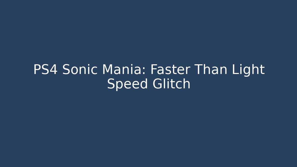 PS4 Sonic Mania: Faster Than Light Speed Glitch