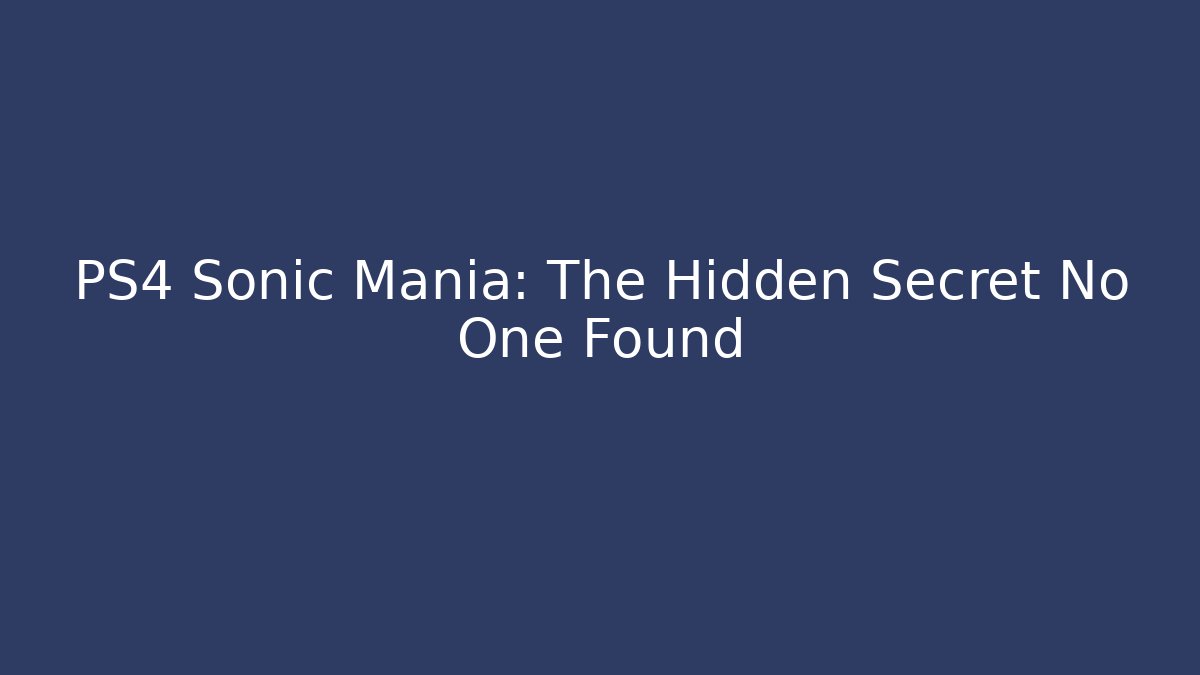 PS4 Sonic Mania: The Hidden Secret No One Found