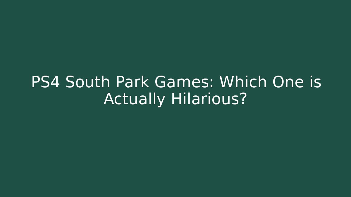PS4 South Park Games: Which One is Actually Hilarious?