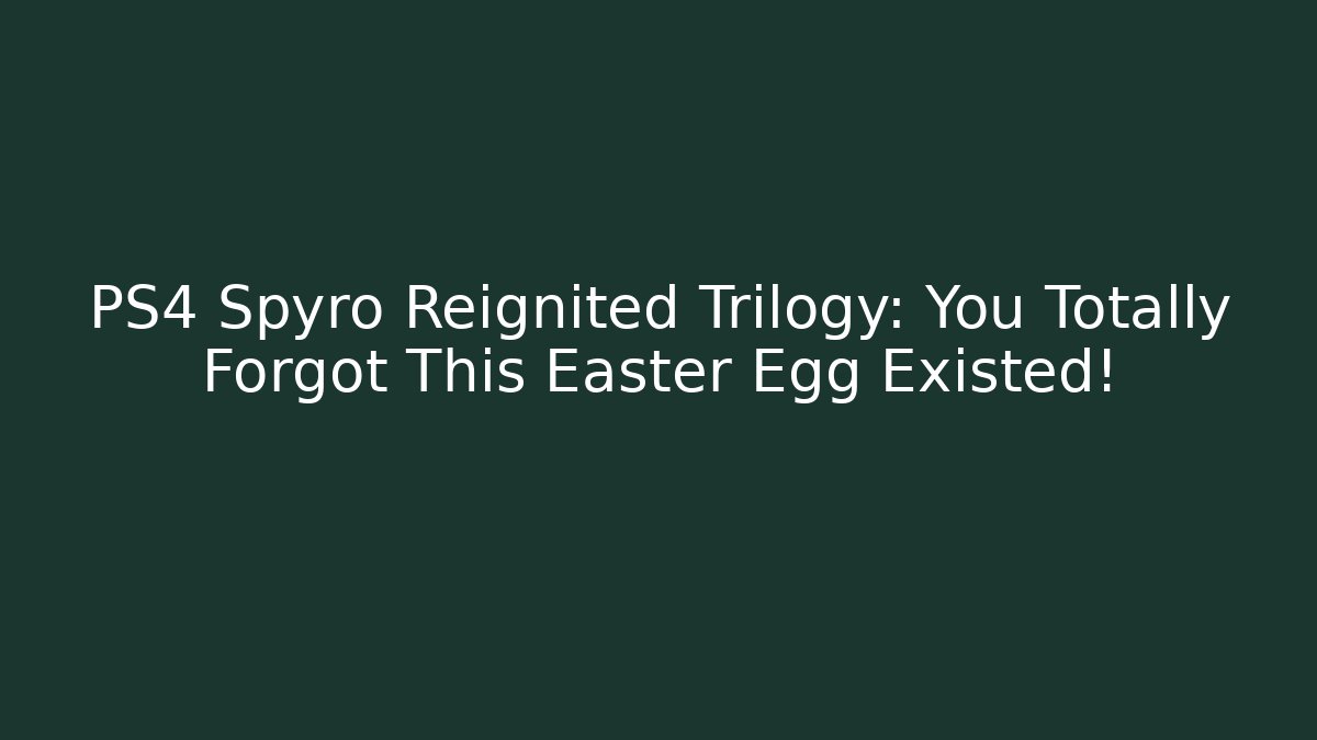 PS4 Spyro Reignited Trilogy: You Totally Forgot This Easter Egg Existed!