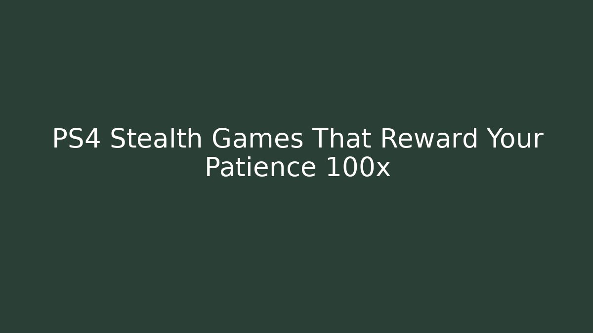 PS4 Stealth Games That Reward Your Patience 100x